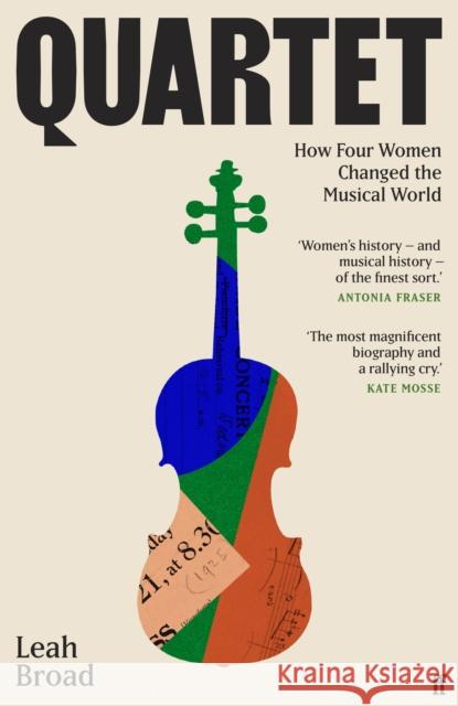 Quartet: How Four Women Changed the Musical World - 'Magnificent' (Kate Mosse) Leah Broad 9780571366101 Faber & Faber