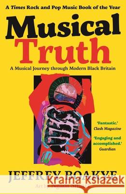 Musical Truth: A Musical Journey Through Modern Black Britain Jeffrey Boakye 9780571366491 Faber & Faber