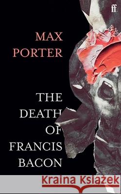 The Death of Francis Bacon Max (Author) Porter 9780571366514