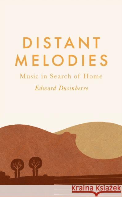 Distant Melodies: Music in Search of Home Edward Dusinberre 9780571366545