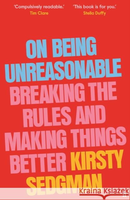 On Being Unreasonable: Breaking the Rules and Making Things Better Kirsty Sedgman 9780571366835 Faber & Faber