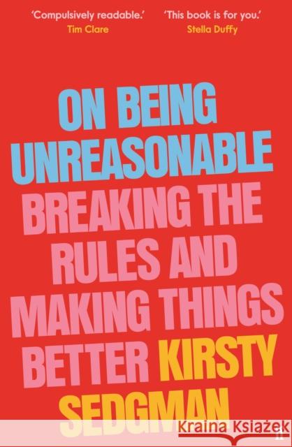 On Being Unreasonable: Breaking the Rules and Making Things Better Kirsty Sedgman 9780571366835