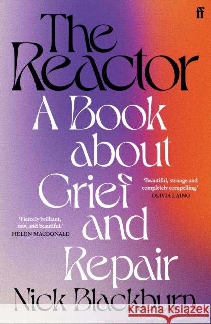 The Reactor: A Book about Grief and Repair Nick Blackburn 9780571367757