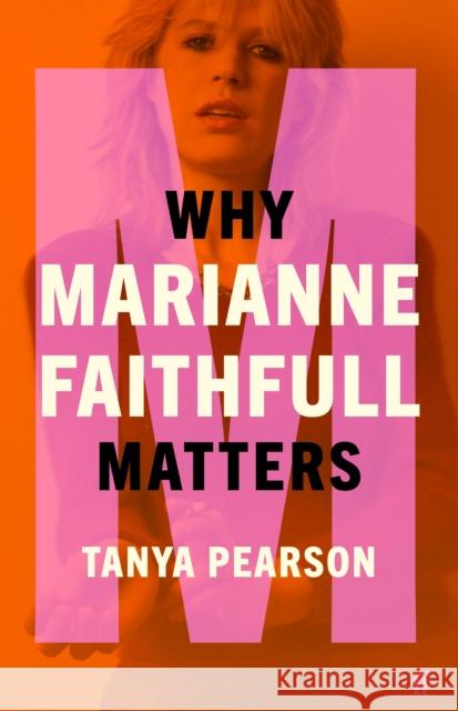 Why Marianne Faithfull Matters Tanya Pearson 9780571368969 Faber & Faber