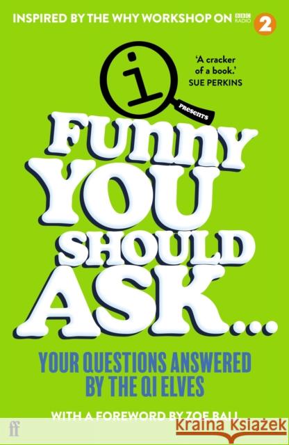 Funny You Should Ask . . .: Your Questions Answered by the QI Elves QI Elves 9780571369058 Faber & Faber