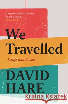 We Travelled: Essays and Poems David Hare 9780571369539 Faber & Faber