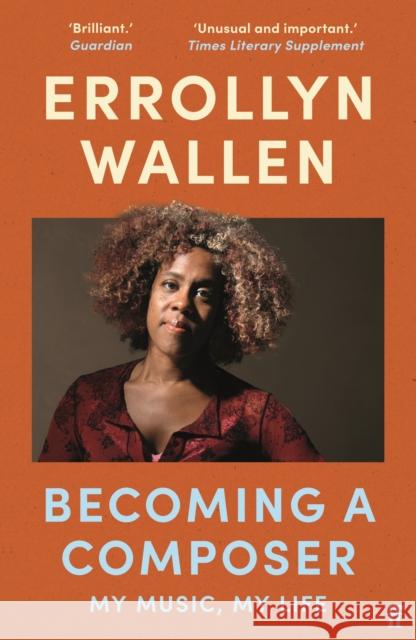 Becoming a Composer: My Music, My Life Errollyn Wallen 9780571370146