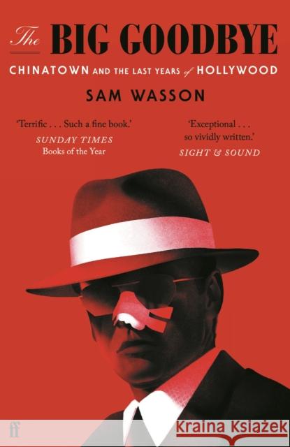 The Big Goodbye: Chinatown and the Last Years of Hollywood Sam Wasson 9780571370269 Faber & Faber