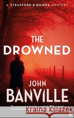 The Drowned: A Strafford and Quirke Murder Mystery John Banville 9780571370818 Faber & Faber