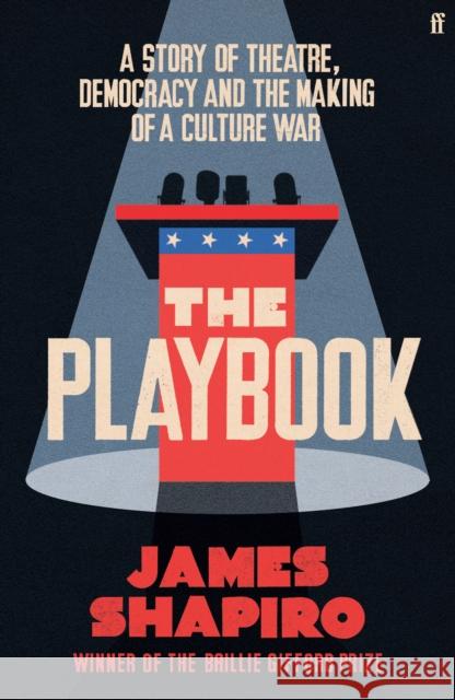 The Playbook: A Story of Theatre, Democracy and the Making of a Culture War James Shapiro 9780571372768