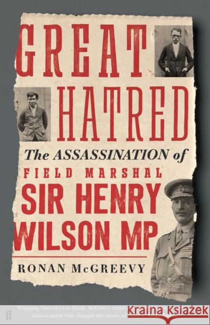 Great Hatred: The Assassination of Field Marshal Sir Henry Wilson MP Ronan McGreevy 9780571372805 Faber & Faber