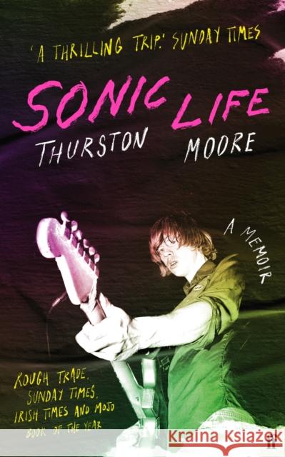 Sonic Life: The new memoir from the Sonic Youth founding member Thurston Moore 9780571373970