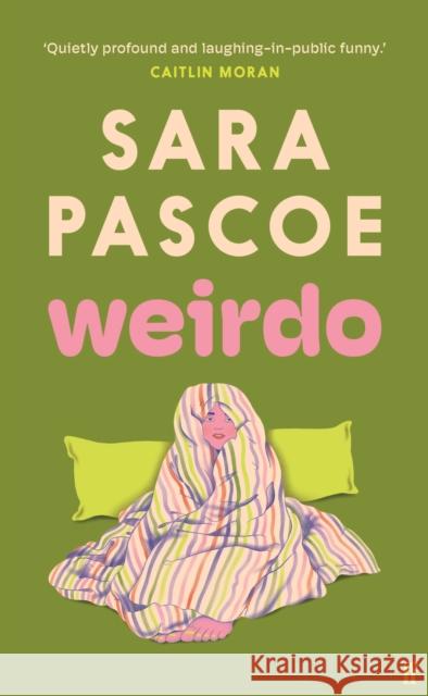 Weirdo: 'Intense, also BRILLIANT, funny and forensically astute.' Marian Keyes Sara Pascoe 9780571374526 Faber & Faber