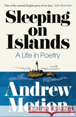 Sleeping on Islands: A Life in Poetry Sir Andrew Motion 9780571375301