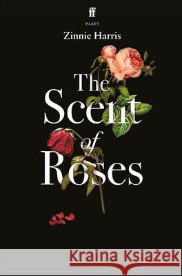 The Scent of Roses Zinnie Harris 9780571376025 Faber & Faber