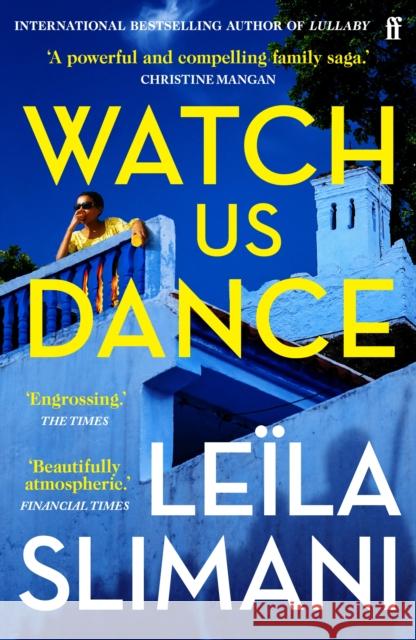 Watch Us Dance: The vibrant new novel from the bestselling author of Lullaby Leila Slimani 9780571376087