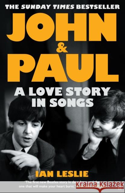 John and Paul: A Love Story in Songs – 'The first new Beatles story in decades' Ian Leslie 9780571376117