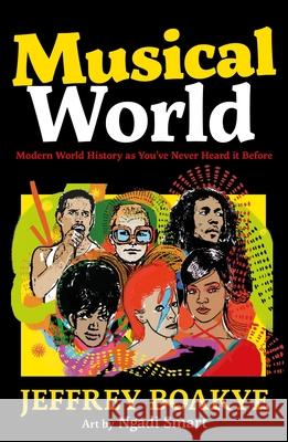 Musical World: Modern World History as You’ve Never Heard it Before Jeffrey Boakye 9780571377497