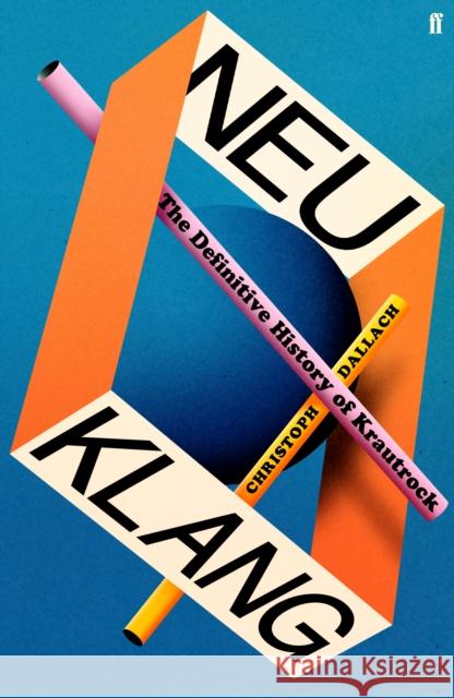 Neu Klang: The Definitive History of Krautrock Christoph Dallach 9780571377671 Faber & Faber