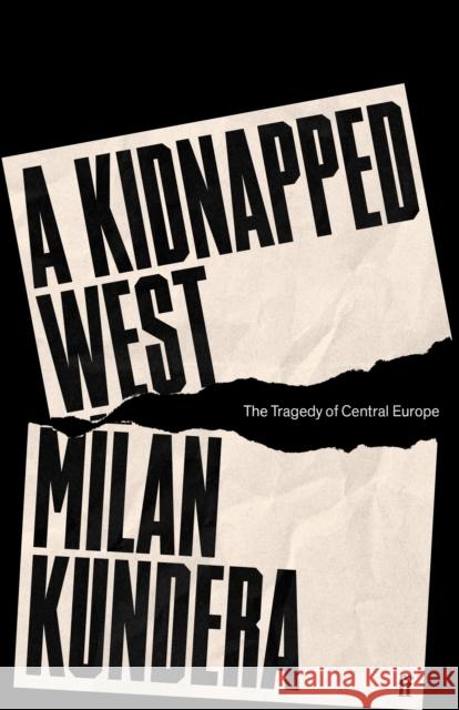 A Kidnapped West: The Tragedy of Central Europe Milan Kundera 9780571378418 Faber & Faber