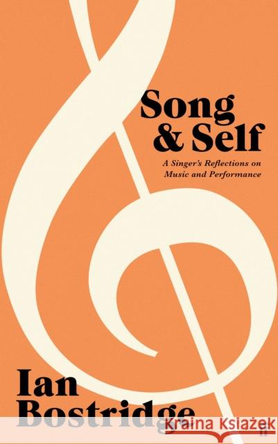 Song and Self: A Singer's Reflections on Music and Performance Dr Ian, CBE (Author) Bostridge 9780571378999