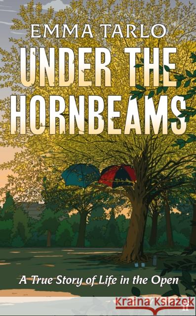 Under the Hornbeams: A true story of life in the open Emma Tarlo 9780571379804 Faber & Faber