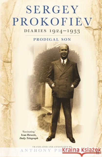 Sergey Prokofiev Diaries 1924-1933: Prodigal Son Prokofiev, Sergei 9780571380909 Faber & Faber