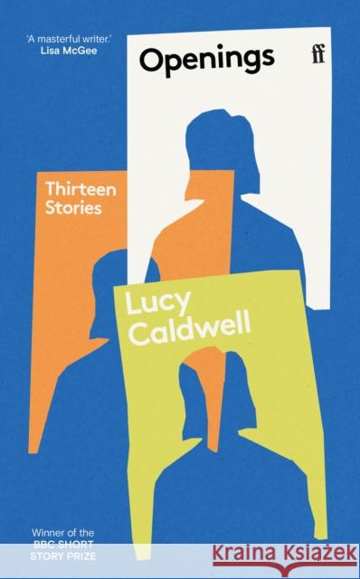 Openings: 'A stunning collection.' TESSA HADLEY Lucy Caldwell 9780571382750 Faber & Faber