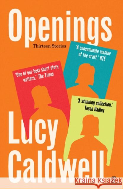 Openings: 'A stunning collection.' TESSA HADLEY Lucy Caldwell 9780571382767 Faber & Faber
