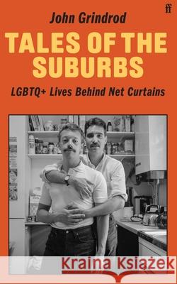 Tales of the Suburbs: LGBTQ+ Lives Behind Net Curtains John Grindrod 9780571382866 Faber & Faber