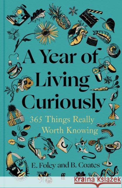 A Year of Living Curiously: 365 Things Really Worth Knowing Elizabeth Foley 9780571384488