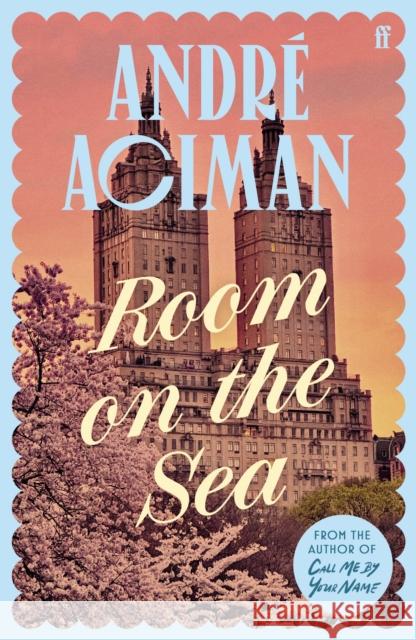Room on the Sea: 'Master of the Modern Love Story.’ Sunday Times Andre Aciman 9780571385157 Faber & Faber