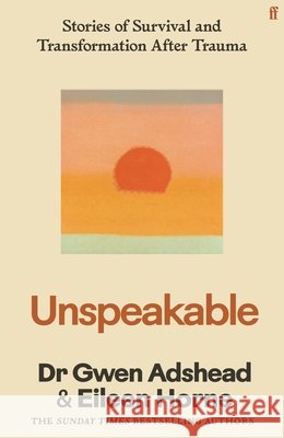 Unspeakable: Stories of Survival and Transformation After Trauma – 'Profoundly moving' Siri Hustvedt Gwen Adshead 9780571385249