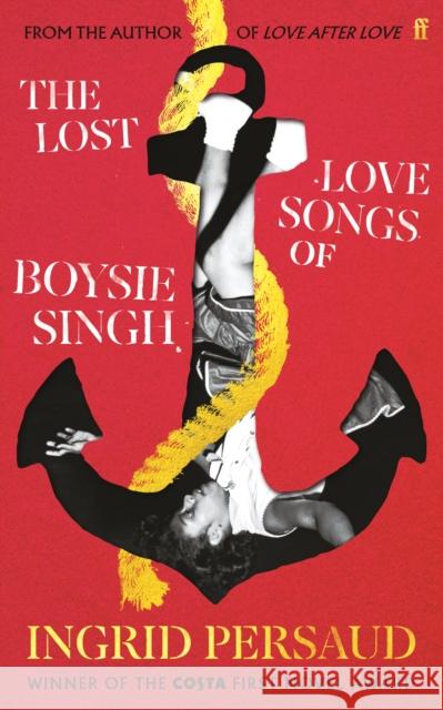 The Lost Love Songs of Boysie Singh: FROM THE WINNER OF THE COSTA FIRST NOVEL AWARD Ingrid Persaud 9780571386499 Faber & Faber