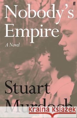 Nobody's Empire: 'Empathetic, funny and heartwarming.' Buzz Magazine Stuart Murdoch 9780571388097 Faber & Faber