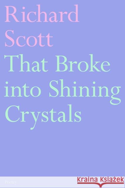 That Broke into Shining Crystals Richard Scott 9780571391318 Faber & Faber