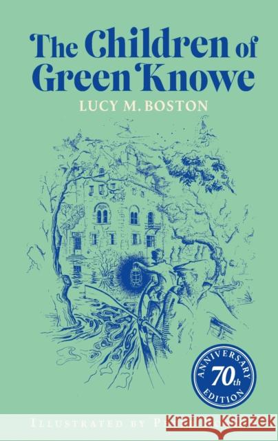 The Children of Green Knowe: 70th Anniversary Illustrated Edition Lucy M. Boston 9780571391837 Faber & Faber