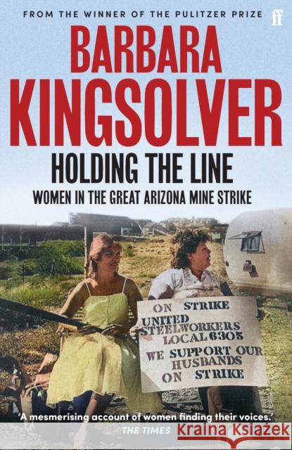 Holding the Line: A true story of female-led resilience from the bestselling author of Demon Copperhead Barbara Kingsolver 9780571392094 Faber & Faber