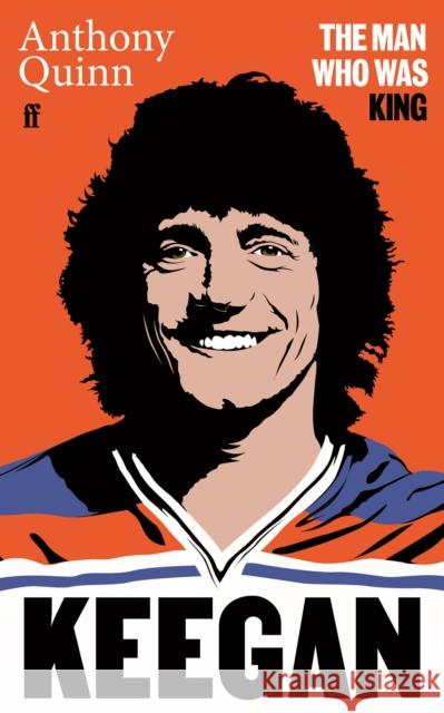 Keegan: The Man Who Was King Anthony  (Film Critic/Book reviewer) Quinn 9780571392254 Faber & Faber