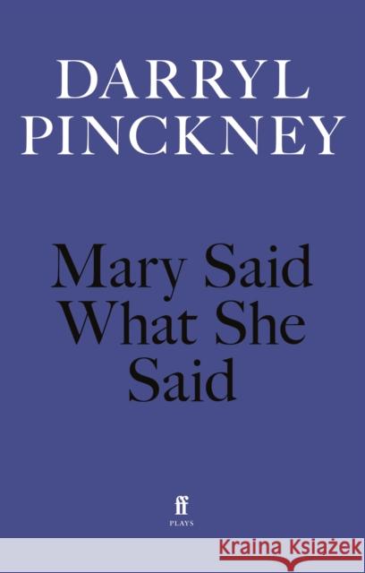 Mary Said What She Said Darryl Pinckney 9780571393169 Faber & Faber