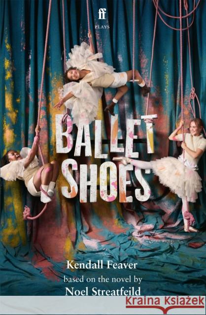 Ballet Shoes Kendall Feaver 9780571393787 Faber & Faber