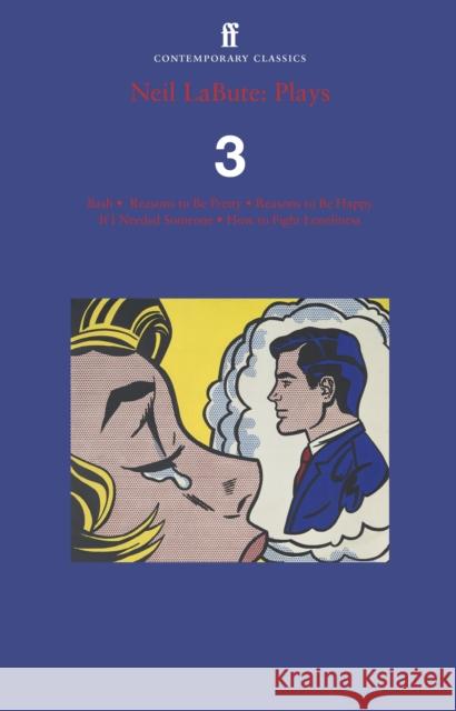 Neil LaBute: Plays 3: Bash; Reasons to Be Pretty; Reasons to Be Happy; If I Needed Someone; How to Fight Loneliness Neil LaBute 9780571394036 Faber & Faber