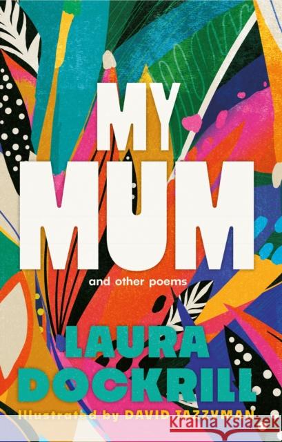 My Mum and Other Poems: The perfect gift, celebrating the wonder of mums Laura Dockrill 9780571394210 Faber & Faber