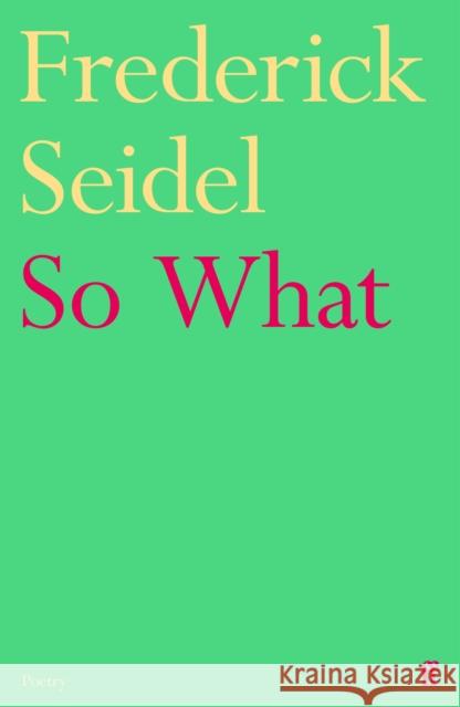 So What Frederick Seidel 9780571395958