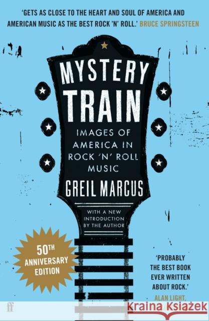Mystery Train: Images of America in Rock 'n' Roll Music Greil Marcus 9780571397860