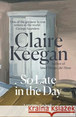 So Late in the Day: The Sunday Times bestseller Claire Keegan 9780571398041