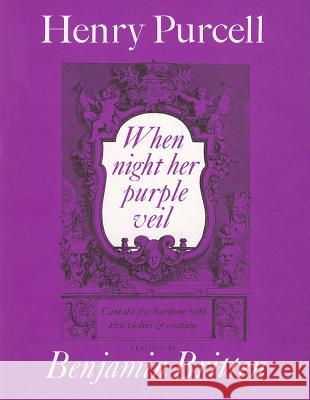 When Night Her Purple Veil: Secular Cantata for Baritone with Two Violins and Continuo Henry Purcell Benjamin Britten 9780571501786 Faber & Faber
