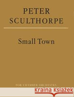 Small Town: Full Score Sculthorpe, Peter 9780571502745