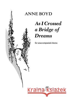 As I Crossed a Bridge of Dreams: Score Boyd, Anne 9780571505296 Faber Music Ltd
