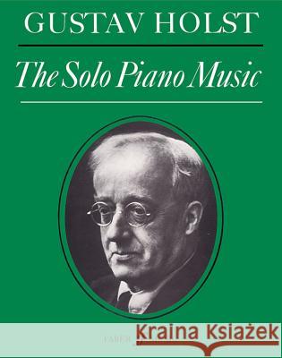 Solo Piano Music Gustav Holst 9780571506330 Faber Music Ltd